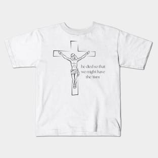 he died so that we might have the tism Kids T-Shirt